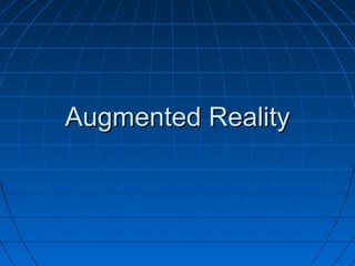 Augmented RealityAugmented Reality
 