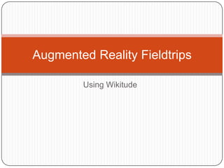 Using Wikitude Augmented Reality Fieldtrips 