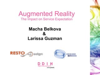 Augmented Realit y The Impact on Service Expectation Macha Belkova &  Larissa Guzman 