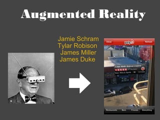 Augmented Reality Jamie Schram Tylar Robison  James Miller James Duke  