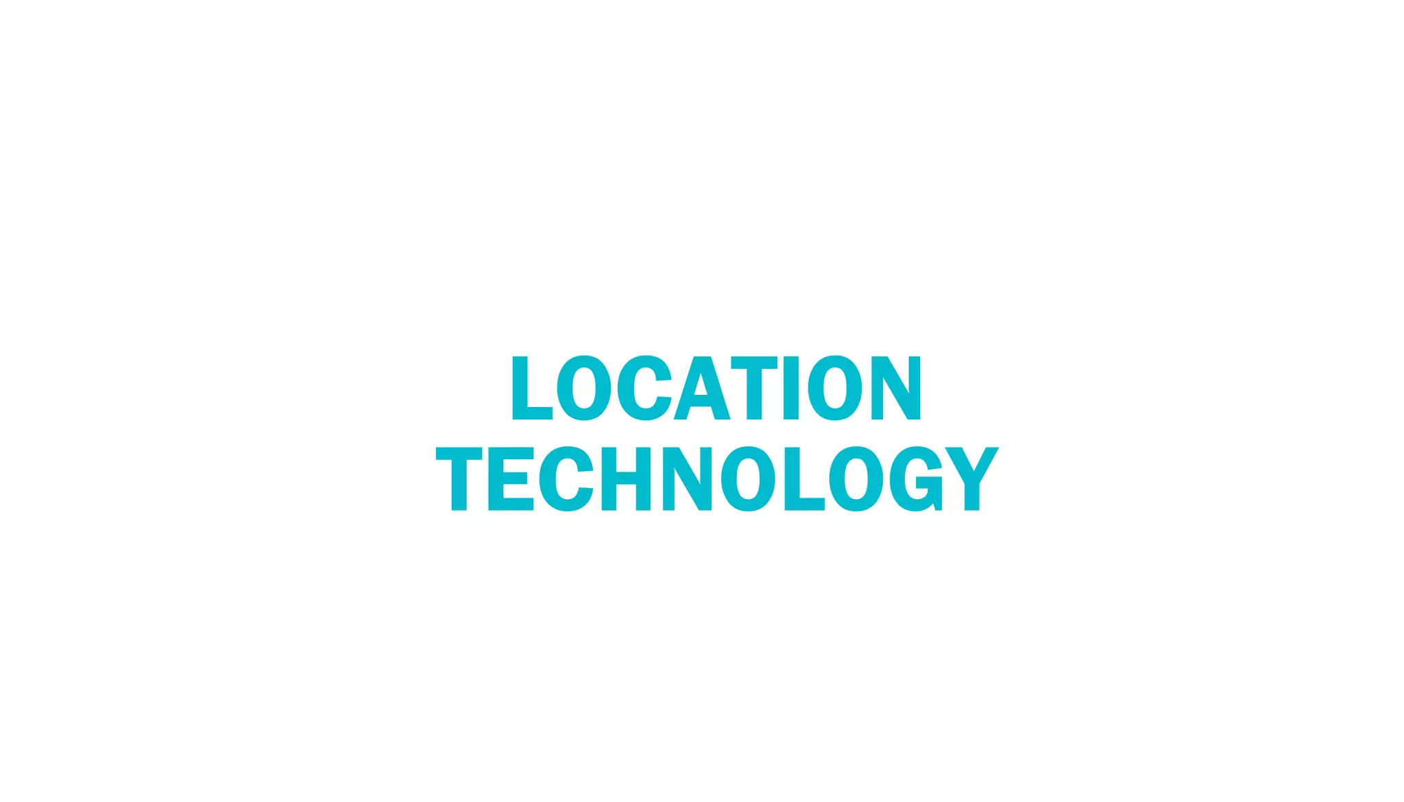 LOCATION
TECHNOLOGY
 