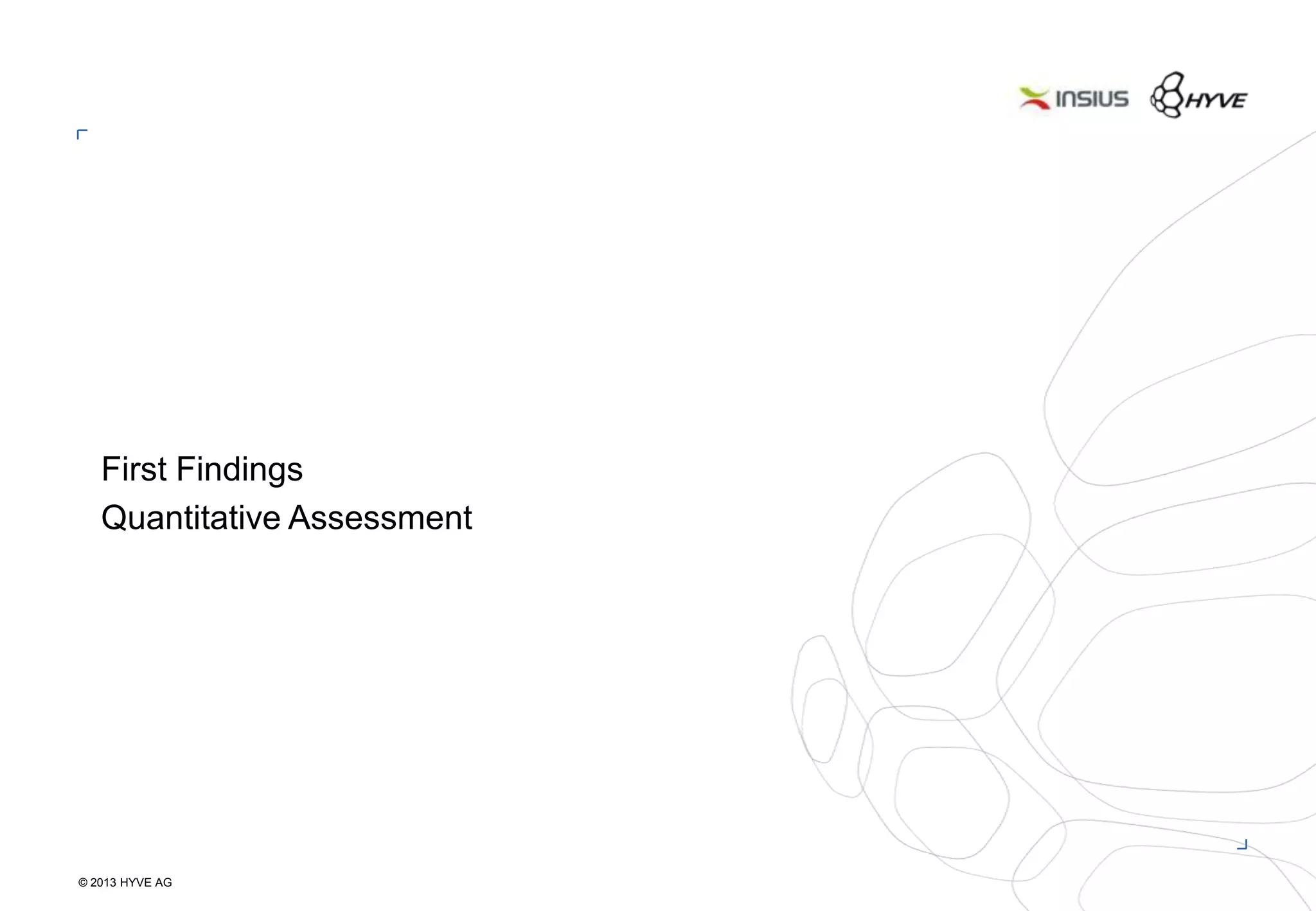 © 2013 HYVE AG
12
First Findings
Quantitative Assessment
 