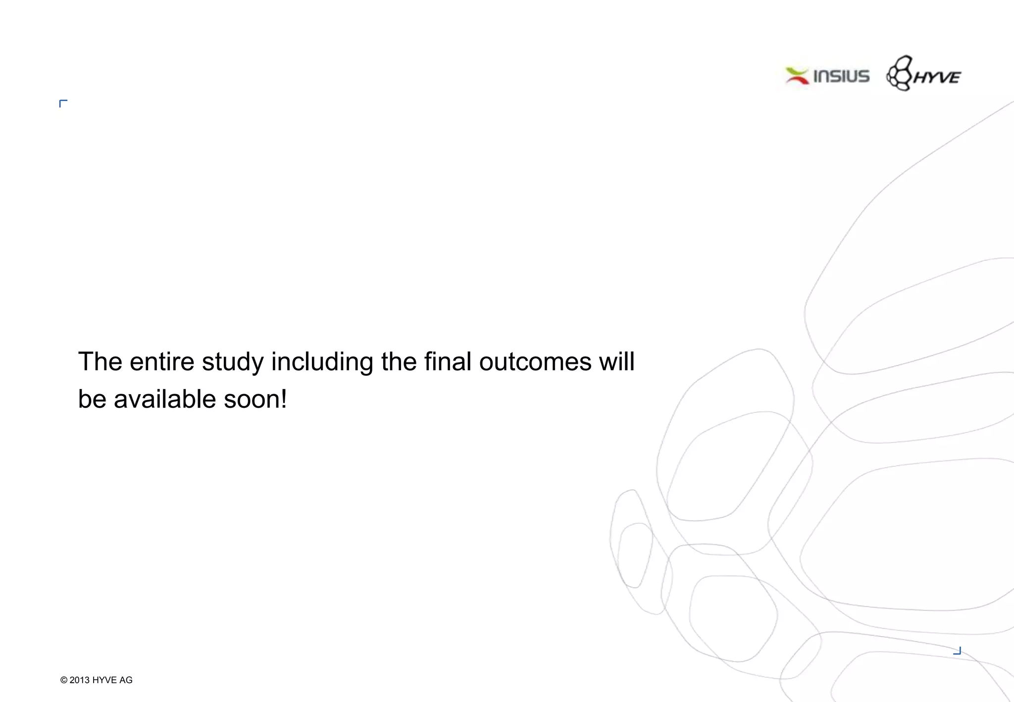 © 2013 HYVE AG
27
The entire study including the final outcomes will
be available soon!
 