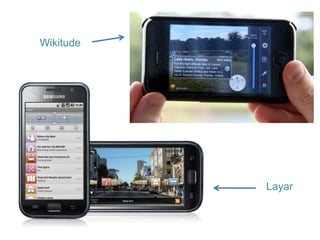 Wikitude




           Layar
 