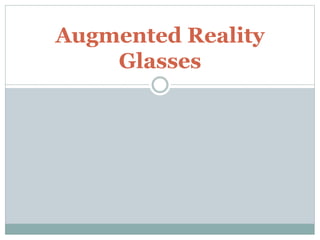 Augmented Reality
Glasses
 
