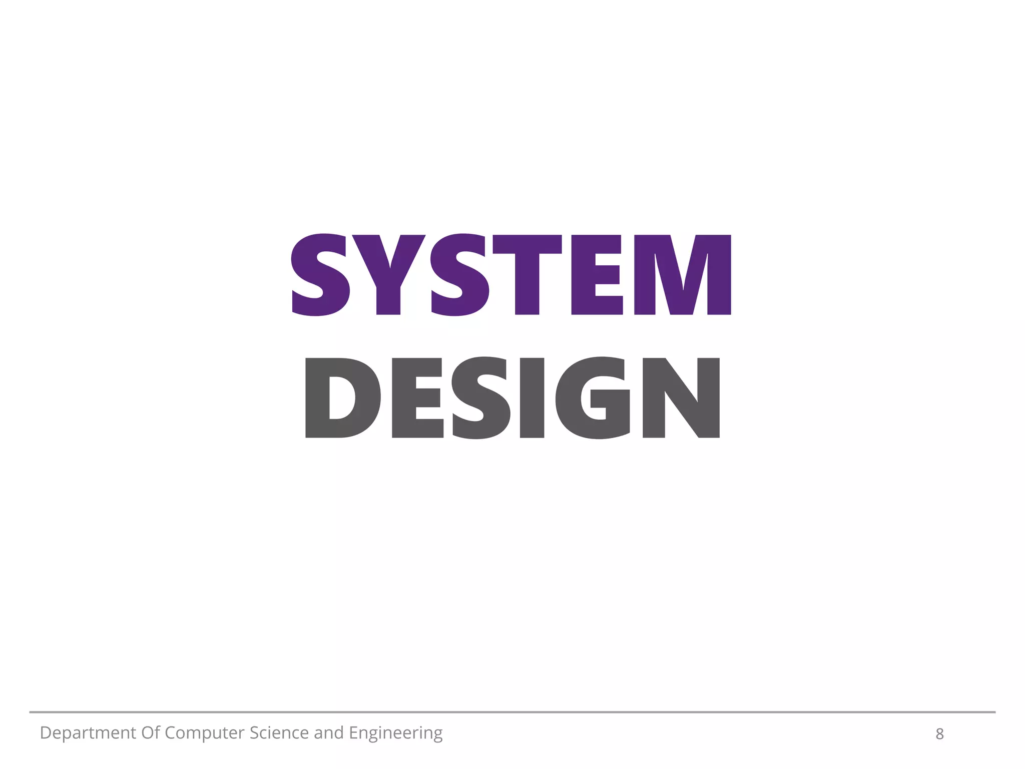 SYSTEM
DESIGN
Department Of Computer Science and Engineering 8
 