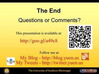 The End
 Questions or Comments?

This presentation is available at:

   http://goo.gl/a49c8

                 Follow me at:
 My Blog - http://blog.yuen.us
My Tweets - http://twitter.yuen.us
 