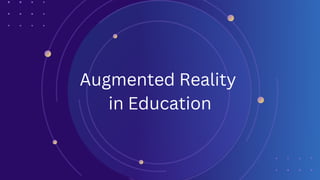 Augmented Reality
in Education
 
