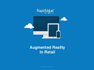 © RapidValue Solutions 
Augmented Reality 
In Retail  