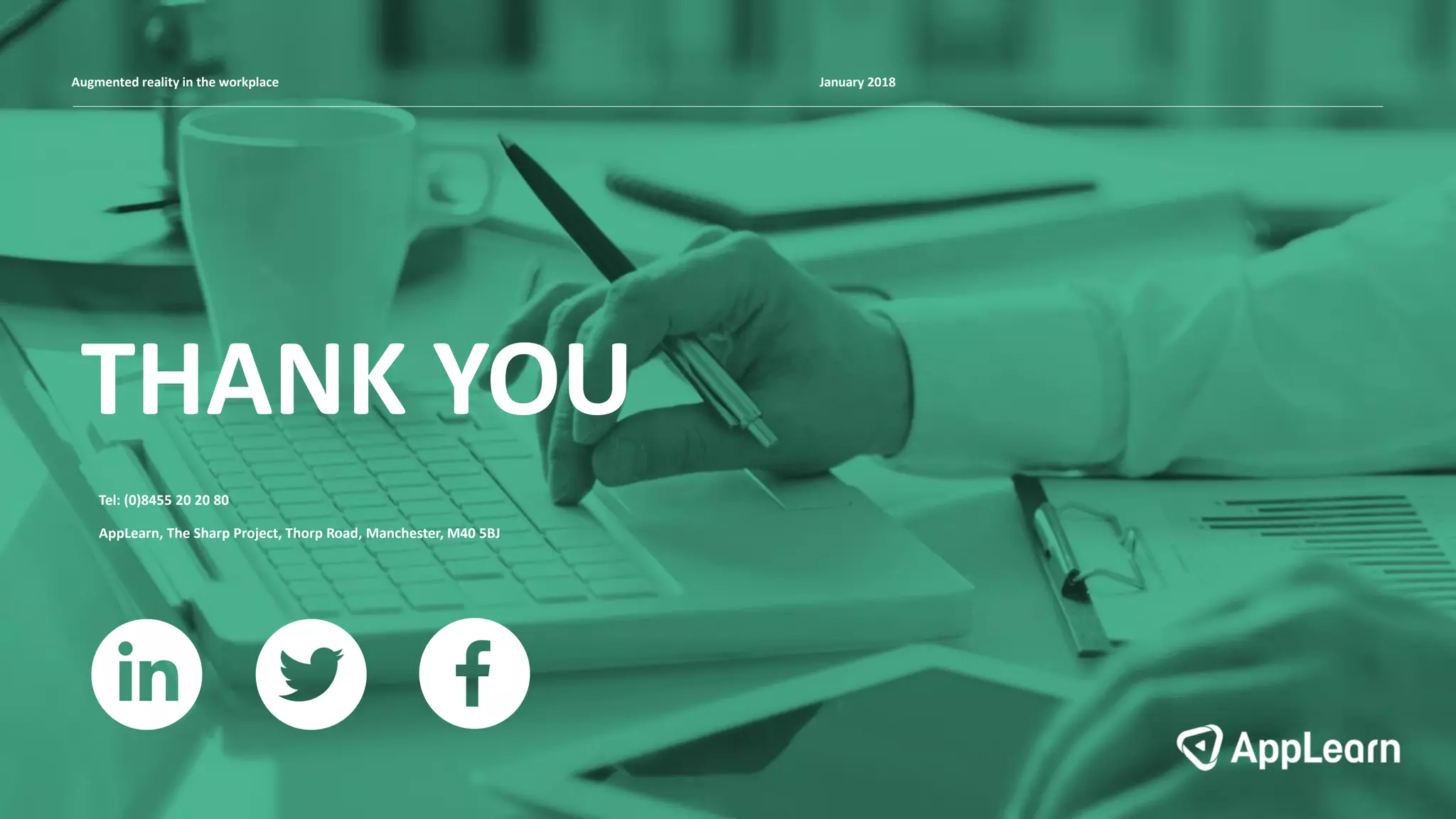 Augmented reality in the workplace January 2018
THANK YOU
Tel: (0)8455 20 20 80
AppLearn, The Sharp Project, Thorp Road, Manchester, M40 5BJ
 