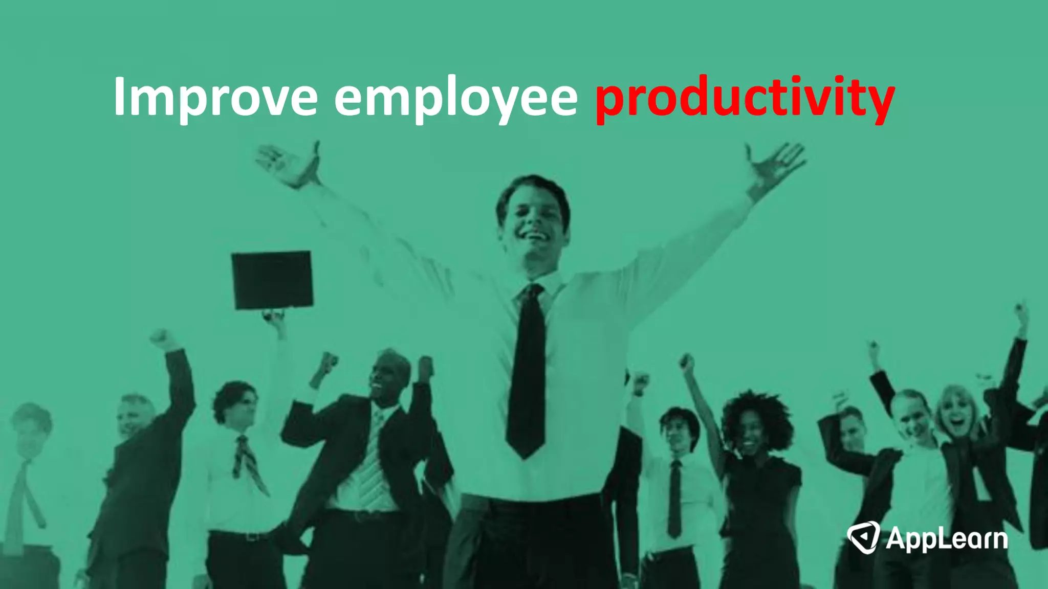 Improve employee productivity
 