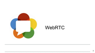 WebRTC
7
 