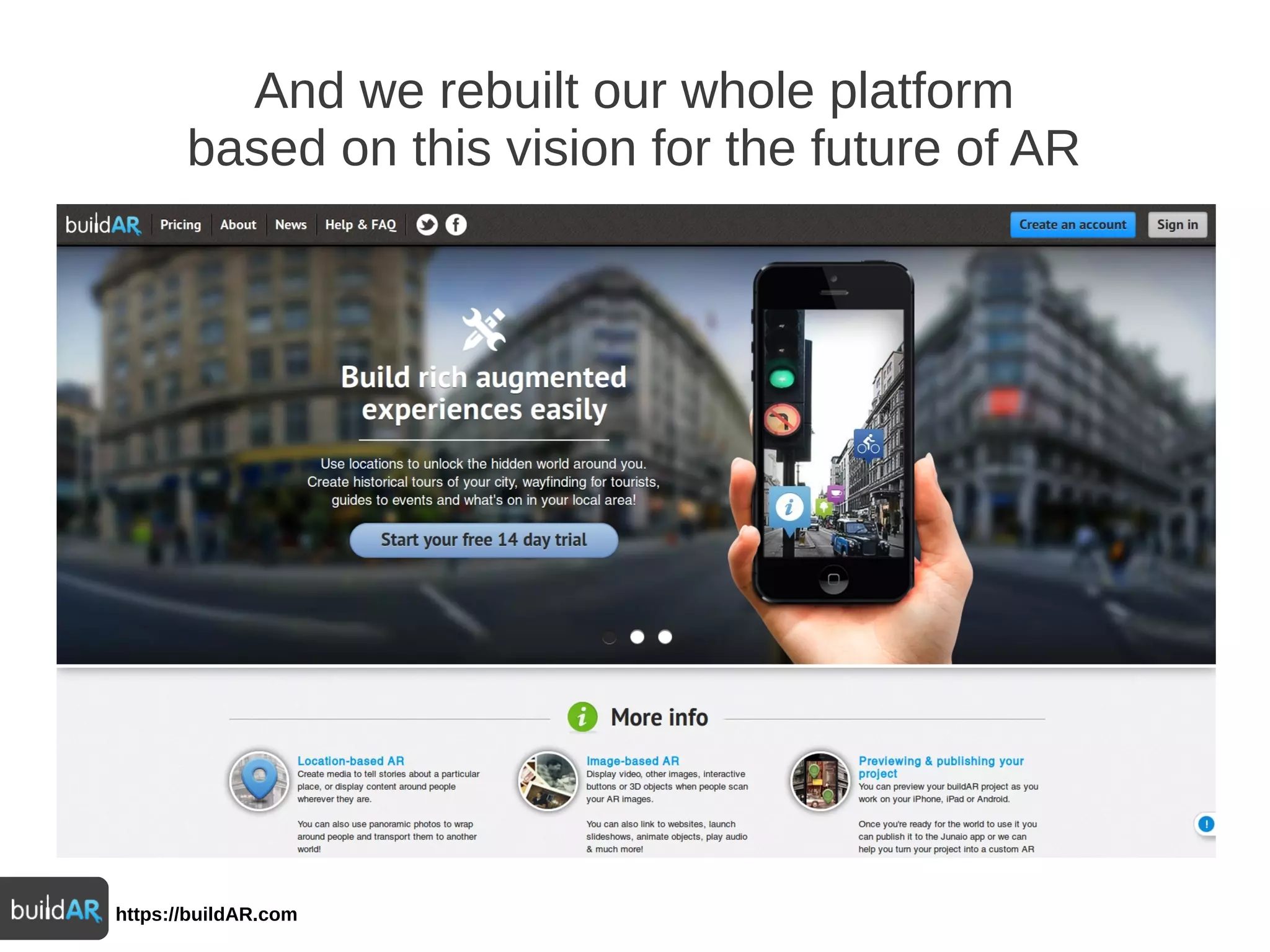 https://buildAR.com
And we rebuilt our whole platform
based on this vision for the future of AR
 