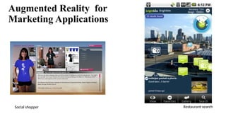 Augmented Reality for
Marketing Applications
Restaurant search
Social shopper
 