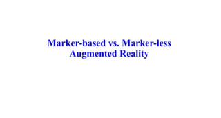 Marker-based vs. Marker-less
Augmented Reality
 