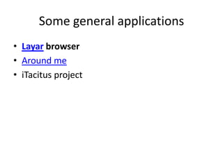 Some general applications
• Layar browser
• Around me
• iTacitus project
 