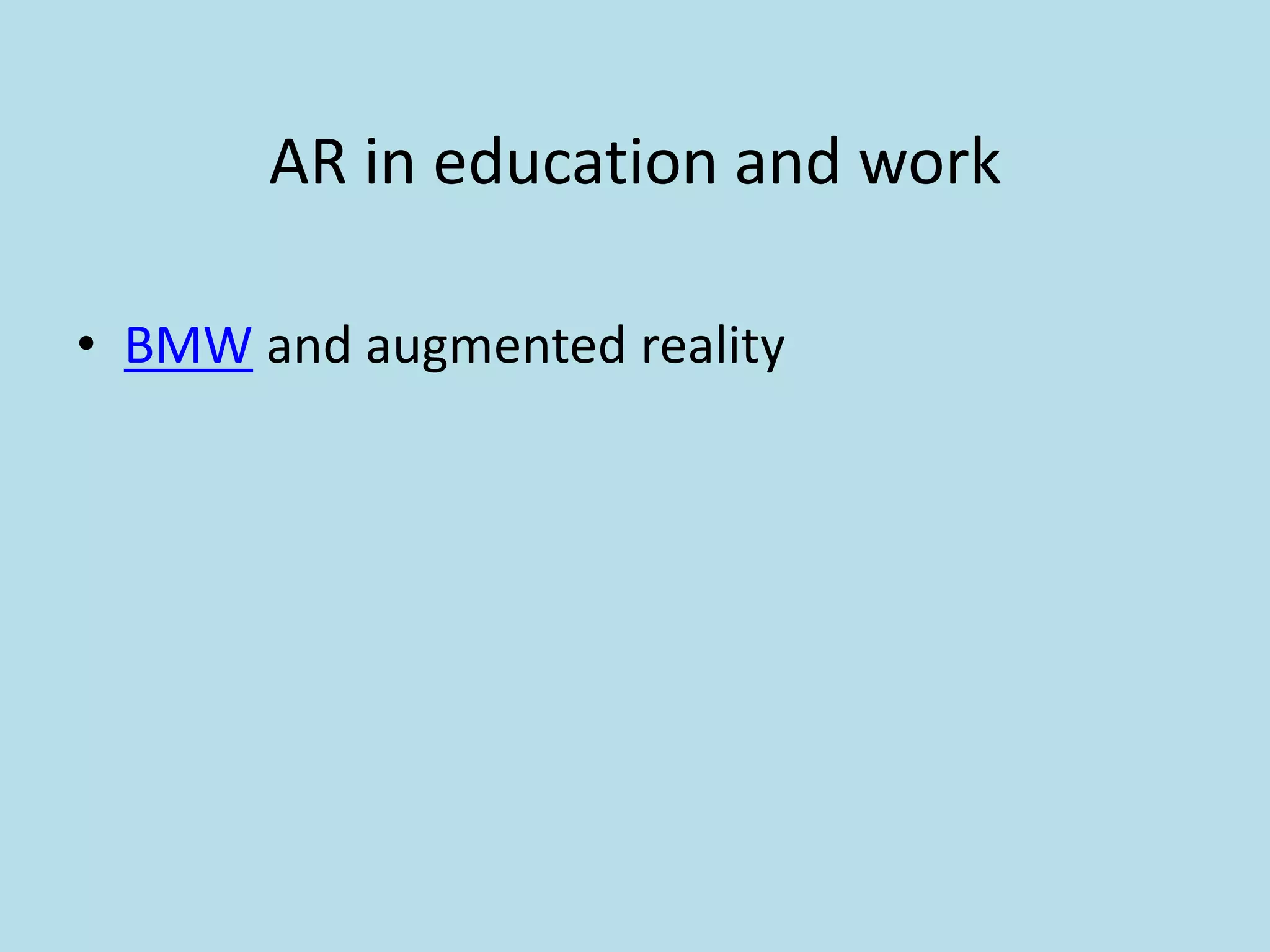 AR in education and work

• BMW and augmented reality
 