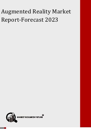 Augmented Reality Market Report- Forecast 2023
P a g e | 1 Copyright © 2017 Market Research Future.
Augmented Reality Market
Report-Forecast 2023
 