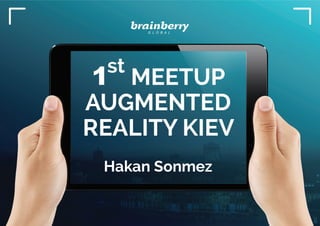 Augmented Reality Meetup in Kiev by Hakan Mutlu Sonmez Slide 1