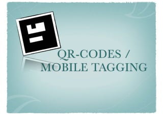 QR-CODES /
MOBILE TAGGING
 