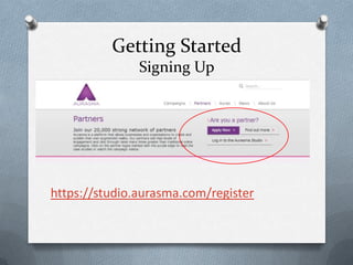 Getting Started
Signing Up

https://studio.aurasma.com/register

 