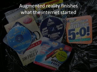 Augmented reality finishes what the internet started 
