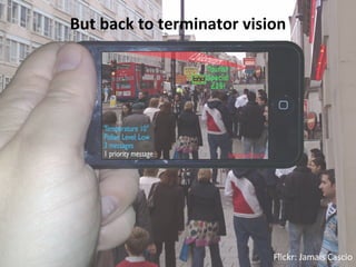 Flickr: Jamais Cascio But back to terminator vision 