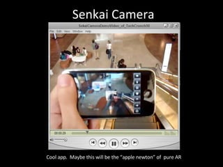 Senkai Camera Cool app.  Maybe this will be the “apple newton” of  pure AR 