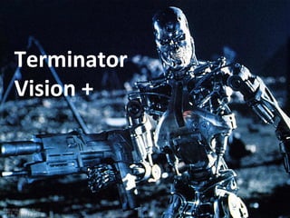 Terminator Vision + 