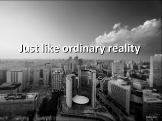 Just like ordinary reality Flickr: wvs 