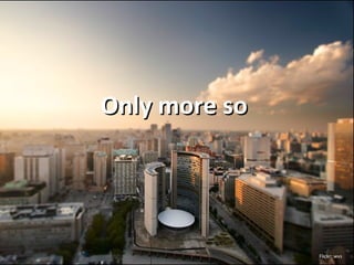 Only more so Flickr: wvs 