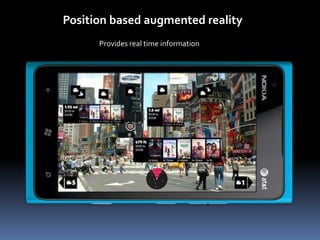Position based augmented reality
Provides real time information
 