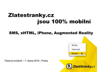 Zlatestr a nky.cz  jsou  100 % mobiln í SMS, xHTML, iPhone, Augmented Reality Tisková snídaně – 7. ledna 2010 - Praha 