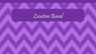 Location Based
 