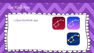 StarWalk Apps
• Open StarWalk App
 