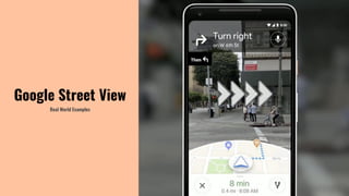 Real World Examples
Google Street View
 