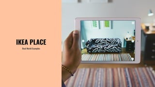 Real World Examples
IKEA PLACE
 