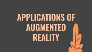 APPLICATIONS OF
AUGMENTED
REALITY
 