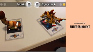 APPLICATIONS OF AR
ENTERTAINMENT
 