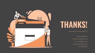 THANKS!
Does anyone have any questions?
Saurav Bajracharya
Semantic Creation Pvt. Ltd.,
buzzsaurav@gmail.com
www.semanticcreation.com
Ph: 9840056397
 