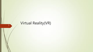 Virtual Reality(VR)7
 