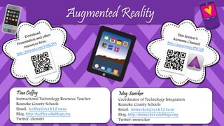 What is it? 
Using devices with cameras, a person can “scan” a real life, 
tangible object and see digital information overlaid on top if it. 
Augmented Reality Vocabulary Explained 
• Aura: the magic thing that pops up when you hold your device over 
something 
• Marker or trigger image: the tangible picture you scan 
 