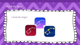 StarWalk Apps 
• Scan the target 
 