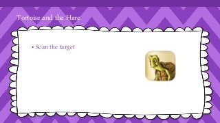 Tortoise and the Hare 
• Scan the target 
 