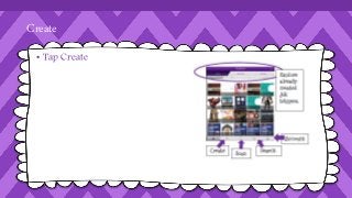 Create 
• Tap Create 
 