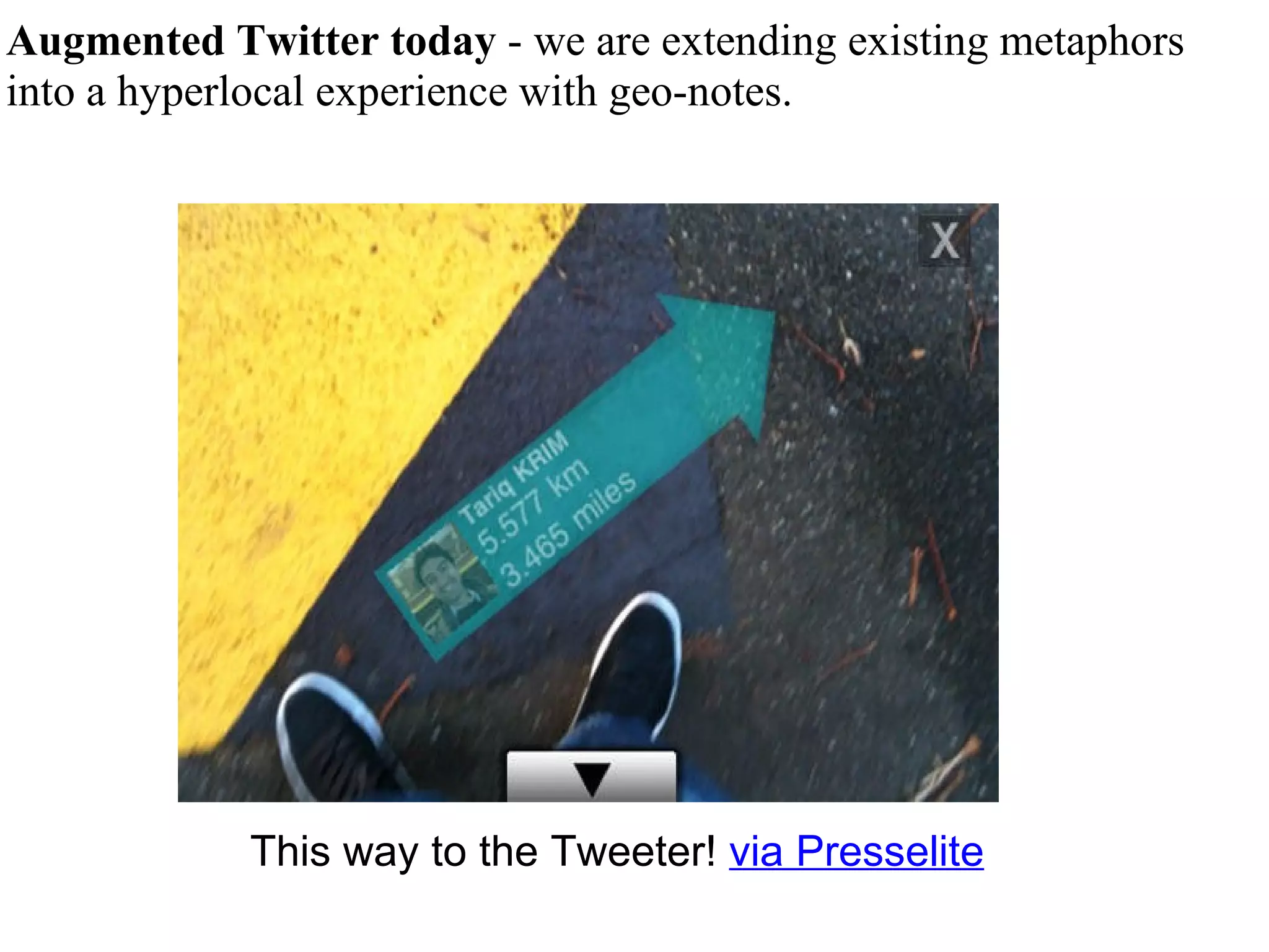 Augmented Twitter today  -   we are extending existing metaphors into a hyperlocal experience with geo-notes.  This way to the Tweeter!  via Presselite 