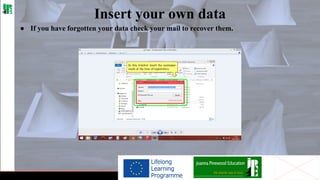 Insert your own data
● If you have forgotten your data check your mail to recover them.

 