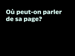 Où peut-on parler
de sa page?
 