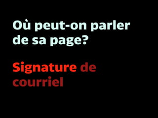 Où peut-on parler
de sa page?
Signature de
courriel
 