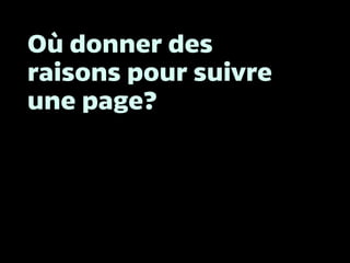 Où donner des
raisons pour suivre
une page?
 